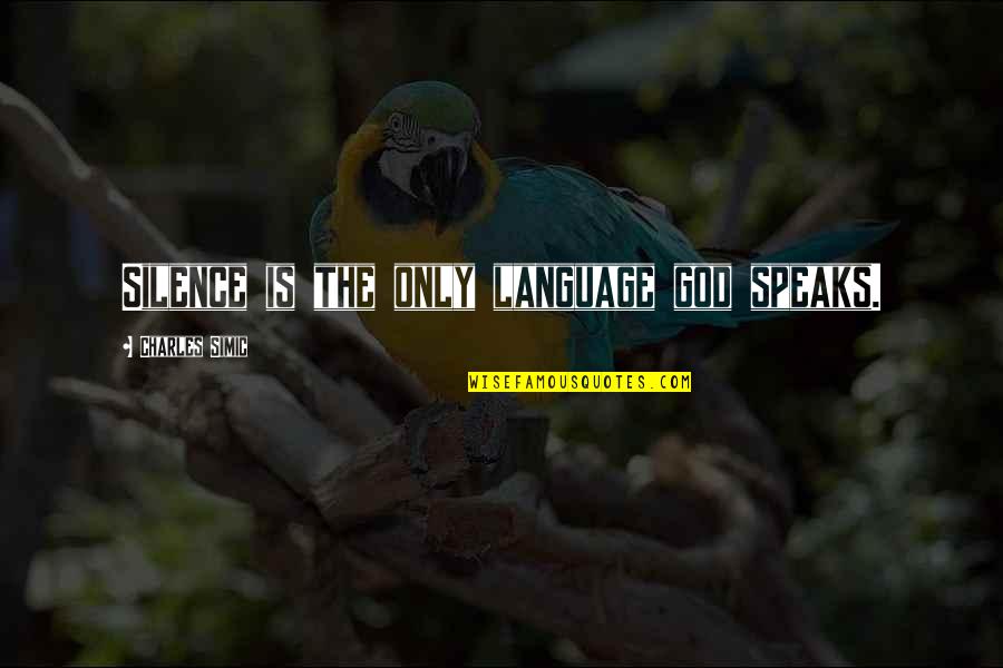 Post Suicide Quotes By Charles Simic: Silence is the only language god speaks.