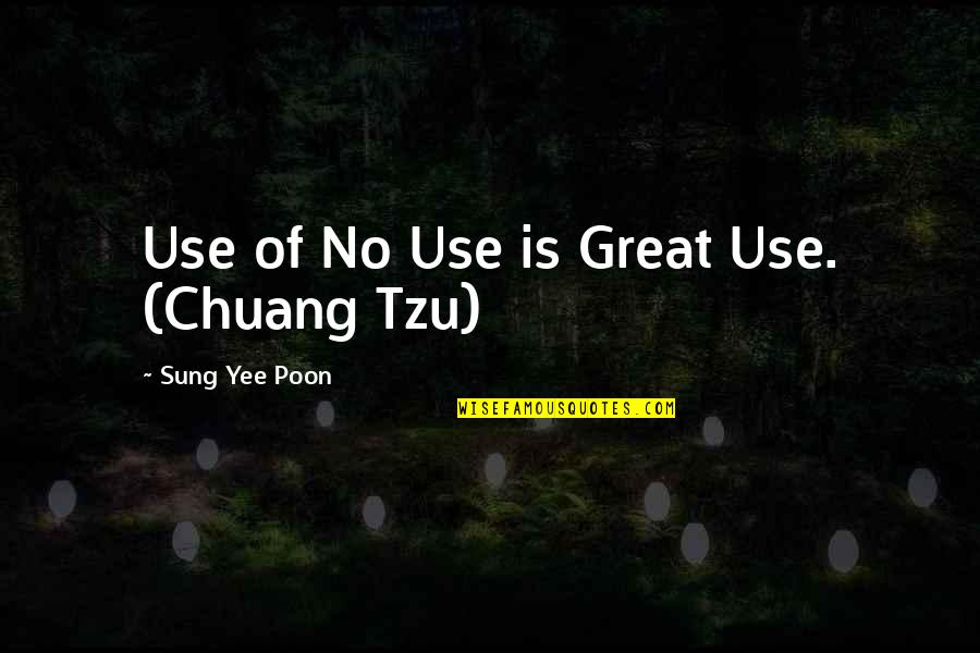 Post Suicide Quotes By Sung Yee Poon: Use of No Use is Great Use. (Chuang