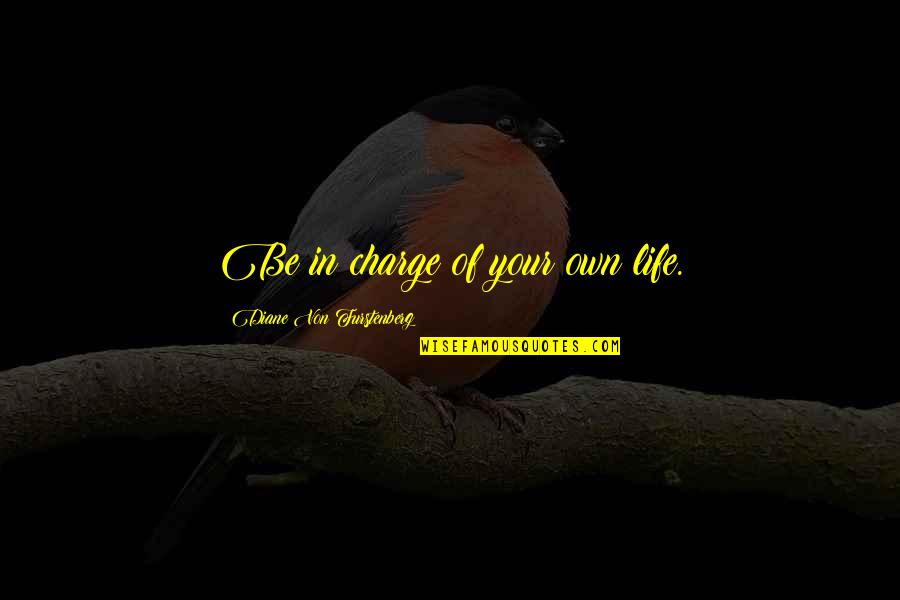 Post Traumatic Growth Quotes By Diane Von Furstenberg: Be in charge of your own life. Post Traumatic Growth Quotes By Diane Von Furstenberg: Be in charge of your own life.
