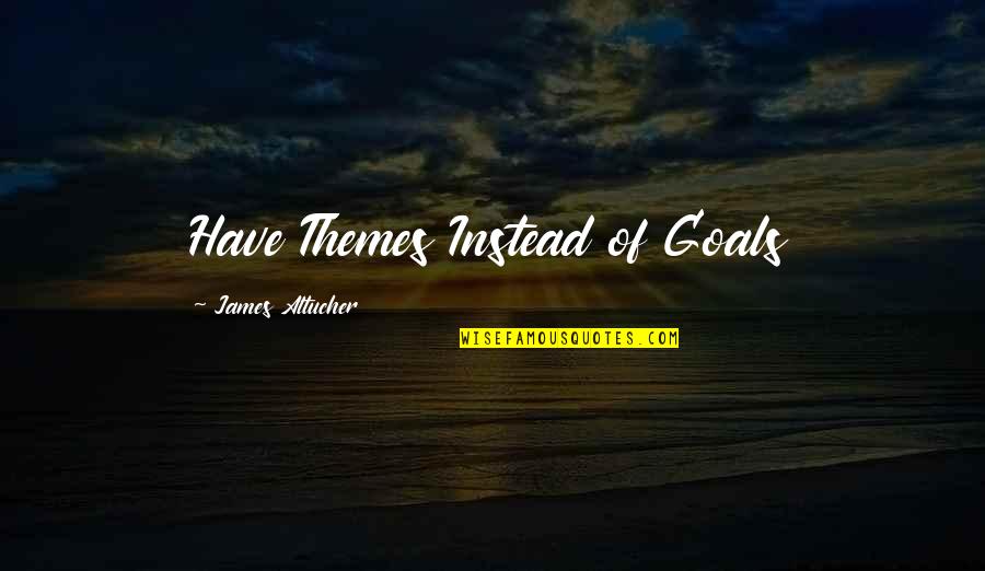 Post Traumatic Quotes By James Altucher: Have Themes Instead of Goals