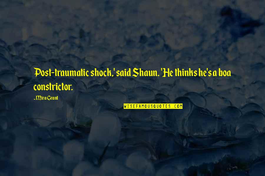 Post Traumatic Quotes By Mira Grant: Post-traumatic shock,' said Shaun. 'He thinks he's a