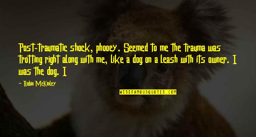 Post Traumatic Quotes By Robin McKinley: Post-traumatic shock, phooey. Seemed to me the trauma