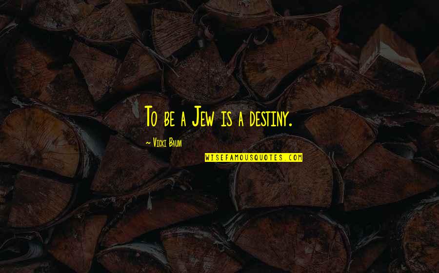 Post Traumatic Quotes By Vicki Baum: To be a Jew is a destiny.