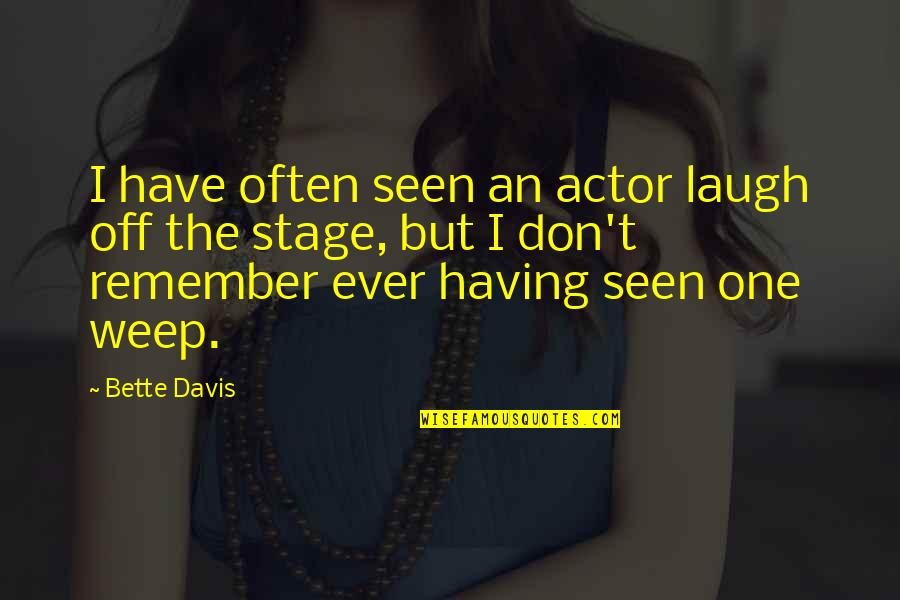 Post Ur Quotes By Bette Davis: I have often seen an actor laugh off