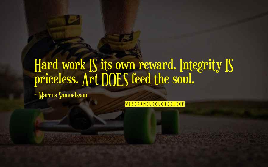 Post Workout Happiness Quotes By Marcus Samuelsson: Hard work IS its own reward. Integrity IS Post Workout Happiness Quotes By Marcus Samuelsson: Hard work IS its own reward. Integrity IS