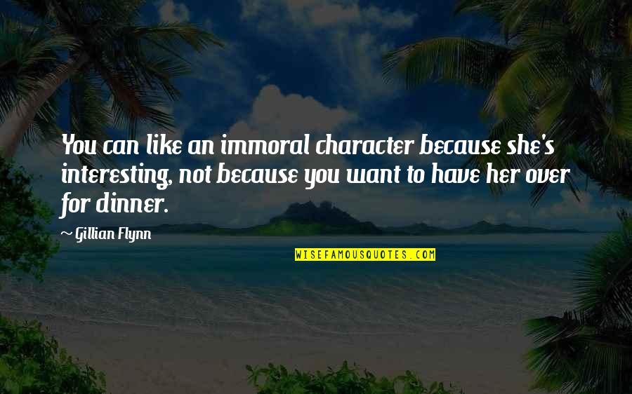 Postaexperience Quotes By Gillian Flynn: You can like an immoral character because she's Postaexperience Quotes By Gillian Flynn: You can like an immoral character because she's