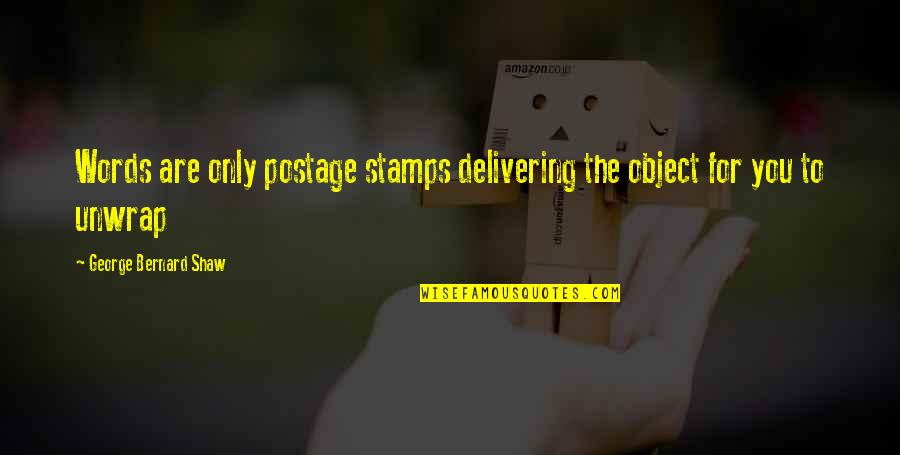 Postage Stamps Quotes By George Bernard Shaw: Words are only postage stamps delivering the object