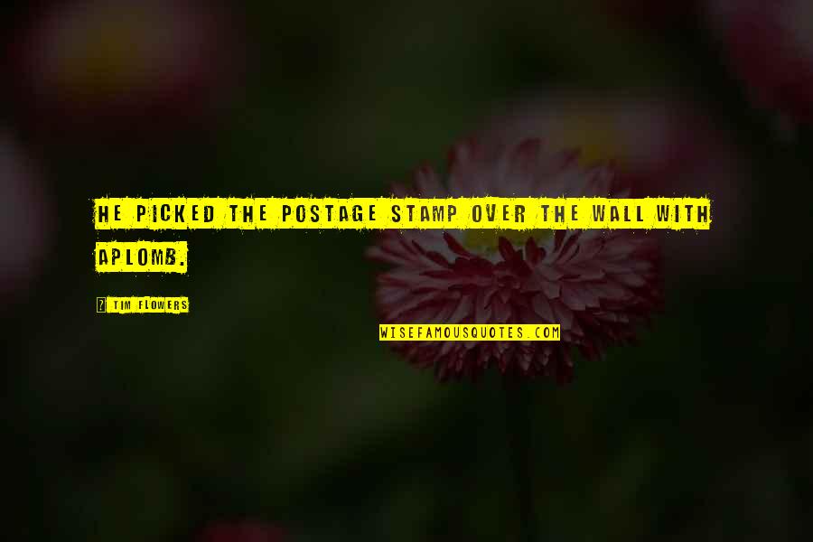 Postage Stamps Quotes By Tim Flowers: He picked the postage stamp over the wall