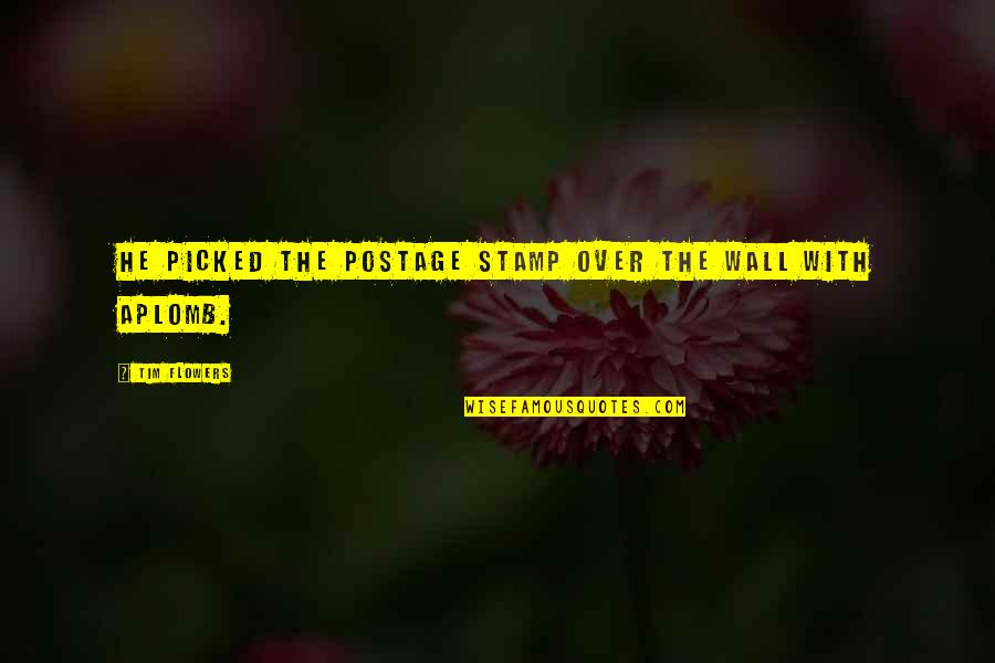 Postage Stamps Quotes By Tim Flowers: He picked the postage stamp over the wall Postage Stamps Quotes By Tim Flowers: He picked the postage stamp over the wall