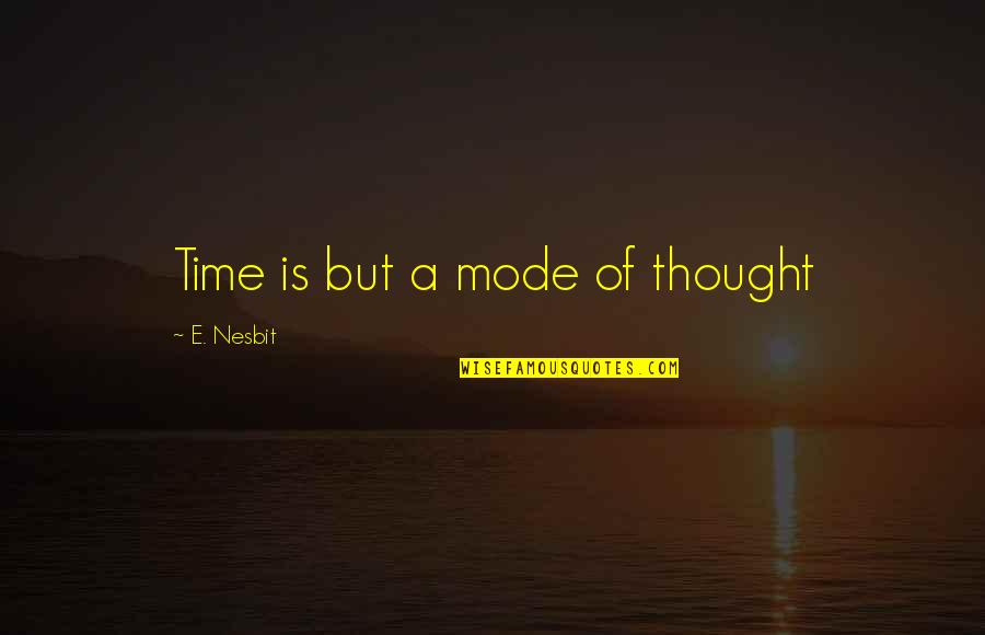 Postaje Kri Evega Quotes By E. Nesbit: Time is but a mode of thought