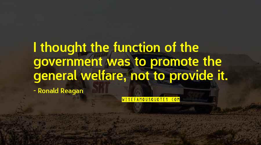Postaje Kri Nog Quotes By Ronald Reagan: I thought the function of the government was Postaje Kri Nog Quotes By Ronald Reagan: I thought the function of the government was