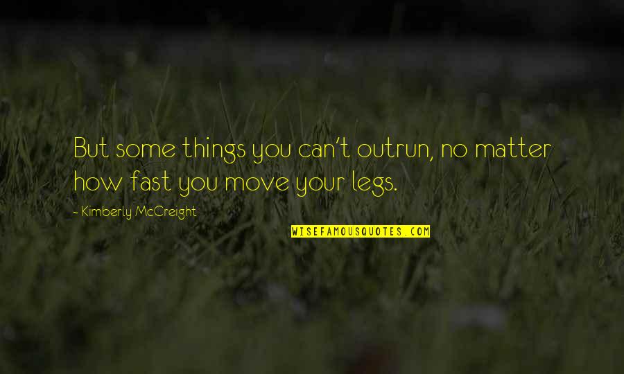 Postajem Quotes By Kimberly McCreight: But some things you can't outrun, no matter