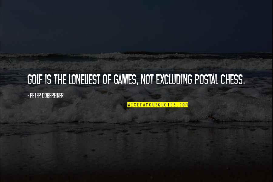 Postal 2 All Quotes By Peter Dobereiner: Golf is the loneliest of games, not excluding