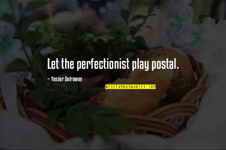 Postal 2 All Quotes By Yasser Seirawan: Let the perfectionist play postal.