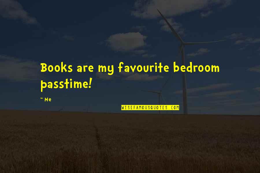 Postal Rule Quotes By Me: Books are my favourite bedroom passtime!