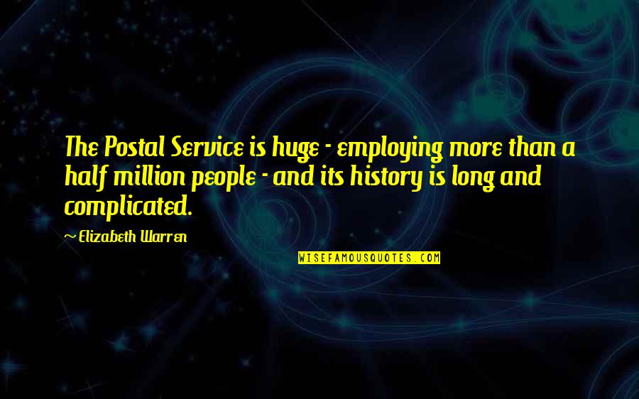 Postal Service Quotes By Elizabeth Warren: The Postal Service is huge - employing more