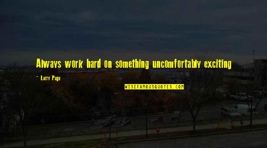 Postal Service Quotes By Larry Page: Always work hard on something uncomfortably exciting