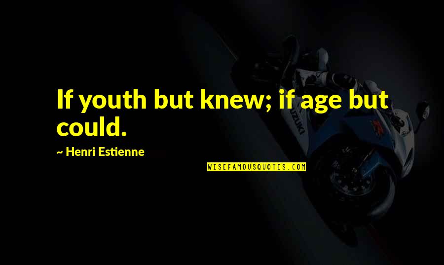 Postalon Quotes By Henri Estienne: If youth but knew; if age but could.