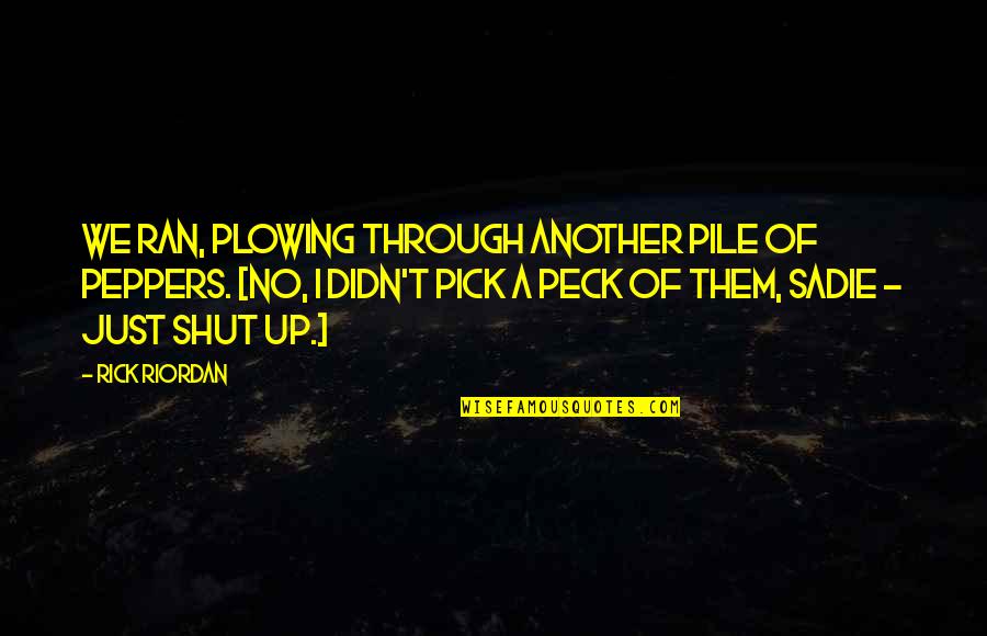 Postalon Quotes By Rick Riordan: We ran, plowing through another pile of peppers.