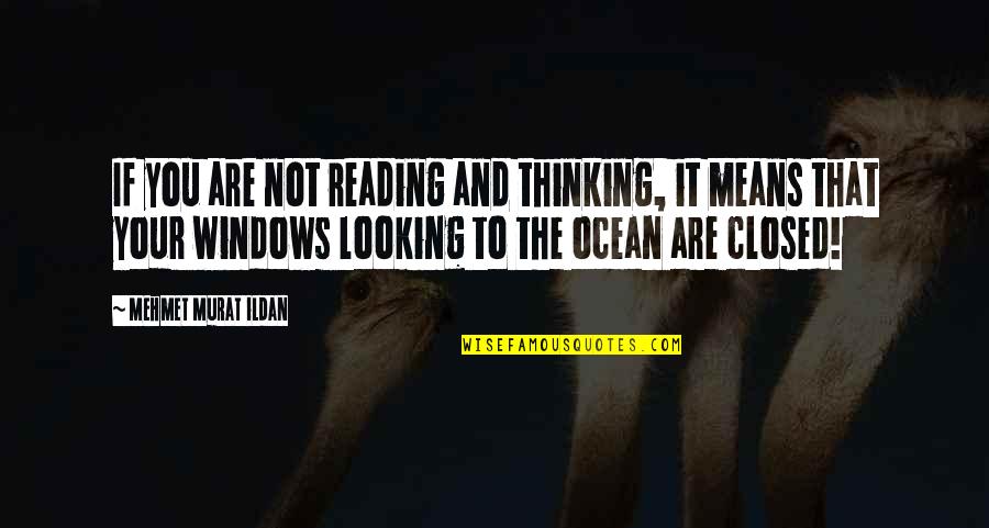 Postanalytical Quotes By Mehmet Murat Ildan: If you are not reading and thinking, it Postanalytical Quotes By Mehmet Murat Ildan: If you are not reading and thinking, it