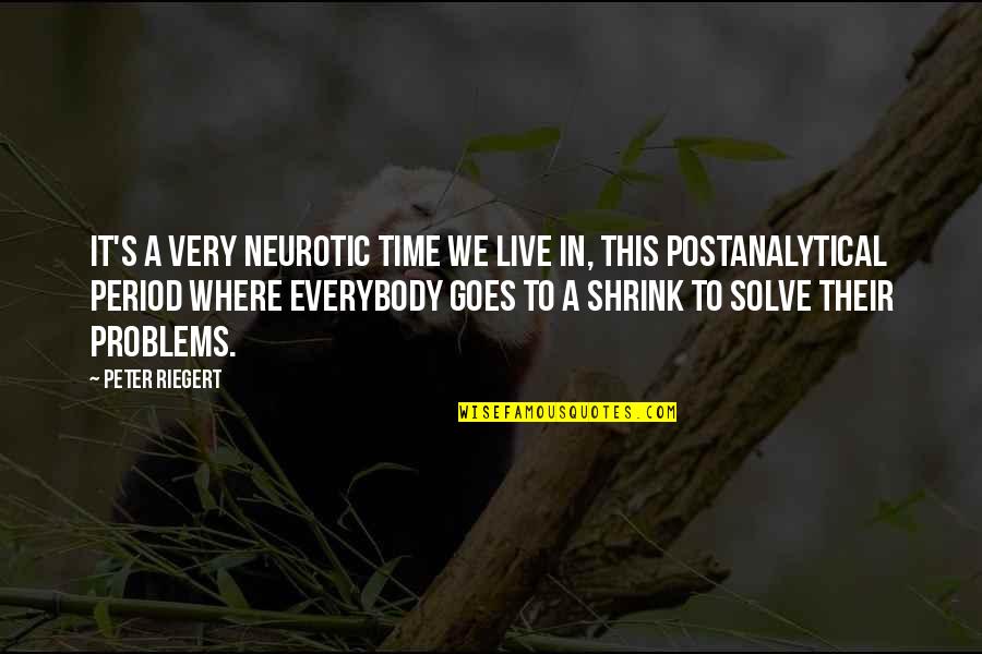 Postanalytical Quotes By Peter Riegert: It's a very neurotic time we live in, Postanalytical Quotes By Peter Riegert: It's a very neurotic time we live in,