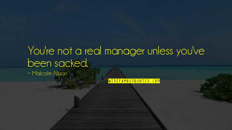 Postance Poultry Quotes By Malcolm Allison: You're not a real manager unless you've been