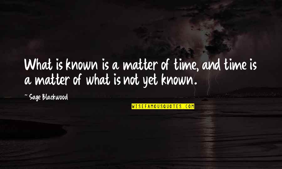 Postance Poultry Quotes By Sage Blackwood: What is known is a matter of time,