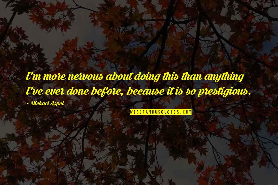 Postane Kargo Quotes By Michael Aspel: I'm more nervous about doing this than anything Postane Kargo Quotes By Michael Aspel: I'm more nervous about doing this than anything