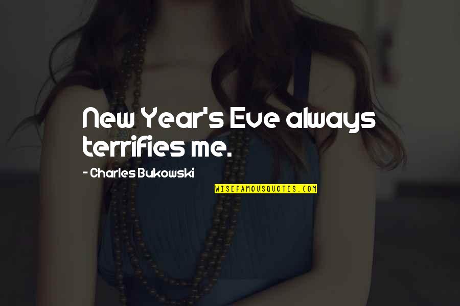 Postaneler Quotes By Charles Bukowski: New Year's Eve always terrifies me. Postaneler Quotes By Charles Bukowski: New Year's Eve always terrifies me.