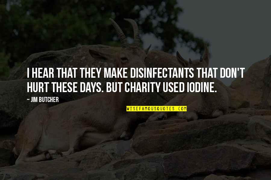 Postaneler Quotes By Jim Butcher: I hear that they make disinfectants that don't Postaneler Quotes By Jim Butcher: I hear that they make disinfectants that don't
