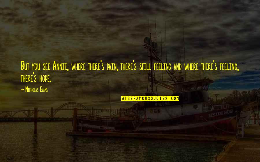 Postare Quotes By Nicholas Evans: But you see Annie, where there's pain, there's