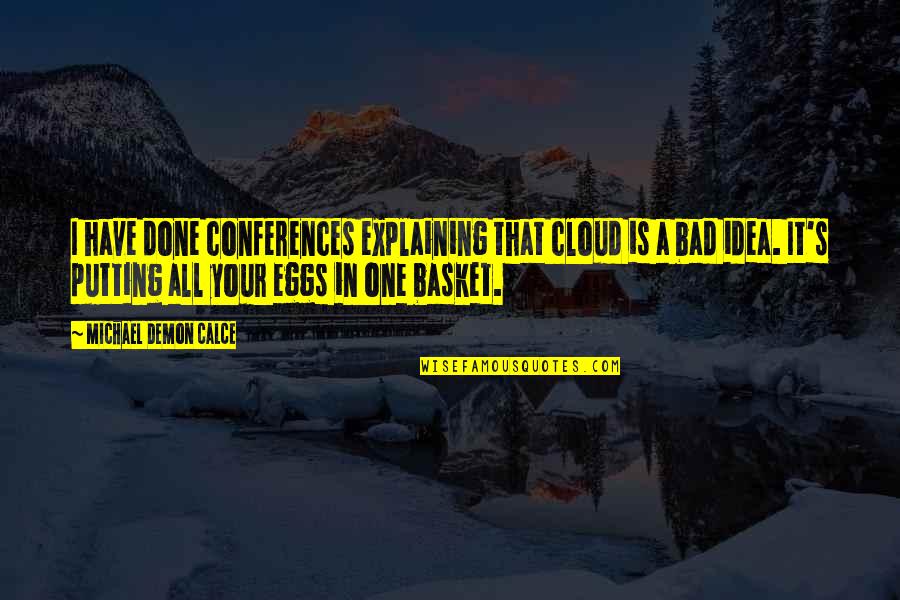 Postavi Google Quotes By Michael Demon Calce: I have done conferences explaining that cloud is Postavi Google Quotes By Michael Demon Calce: I have done conferences explaining that cloud is