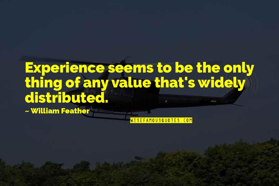Postavioglas Quotes By William Feather: Experience seems to be the only thing of