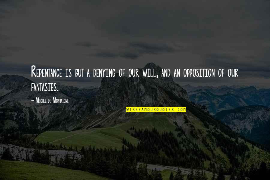 Postavit Zrub Quotes By Michel De Montaigne: Repentance is but a denying of our will,