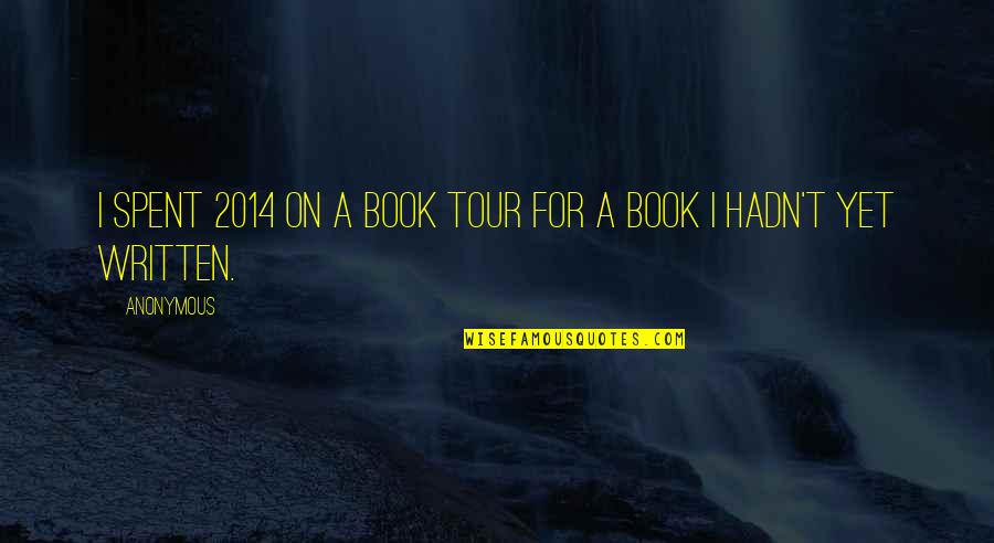 Postavy Quotes By Anonymous: I spent 2014 on a book tour for