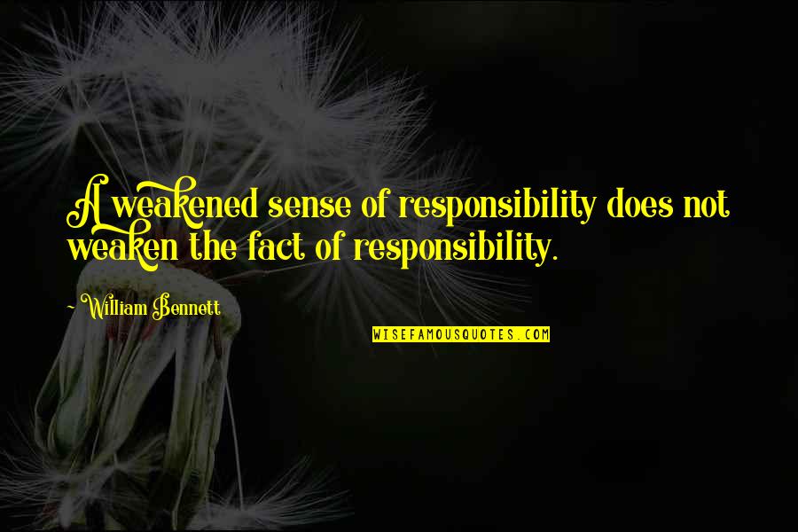 Postavy Quotes By William Bennett: A weakened sense of responsibility does not weaken