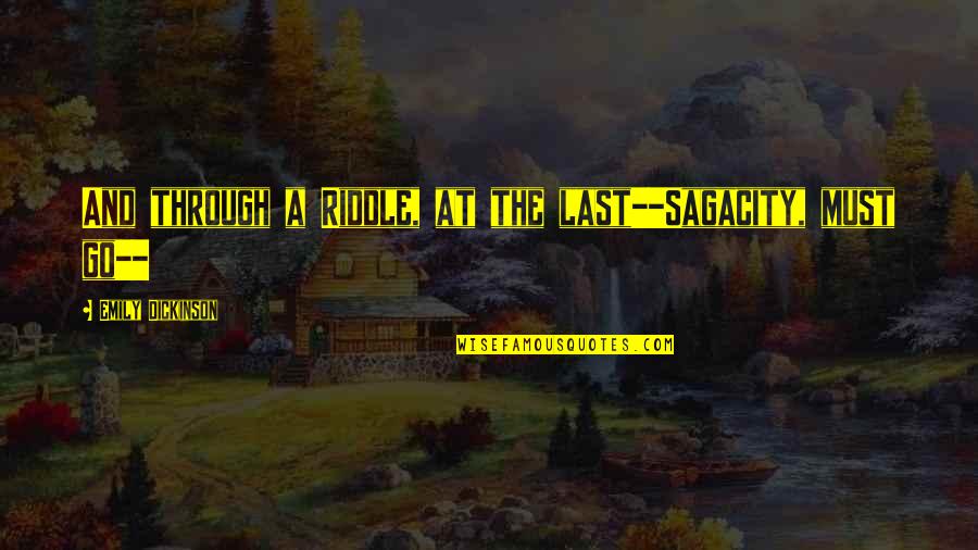 Postawa Patriotyczna Quotes By Emily Dickinson: And through a Riddle, at the last--Sagacity, must Postawa Patriotyczna Quotes By Emily Dickinson: And through a Riddle, at the last--Sagacity, must