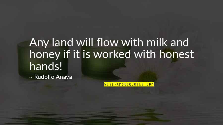 Postbanken Quotes By Rudolfo Anaya: Any land will flow with milk and honey