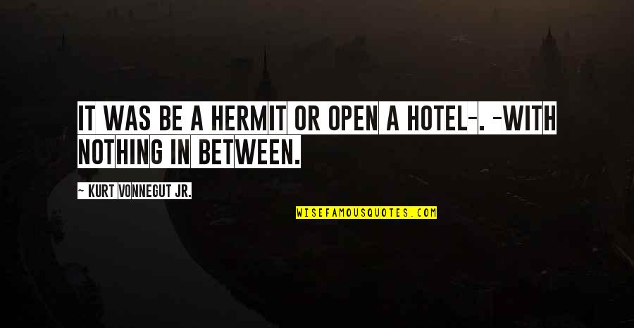 Postbiblical Quotes By Kurt Vonnegut Jr.: It was be a hermit or open a