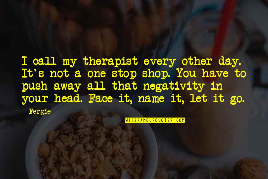 Postcard Bandit Quotes By Fergie: I call my therapist every other day. It's