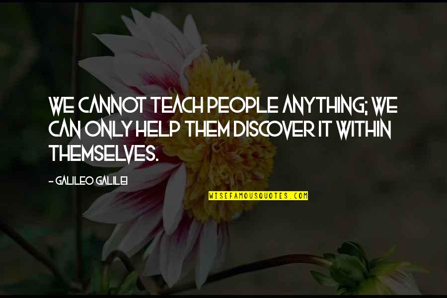 Postcard Bandit Quotes By Galileo Galilei: We cannot teach people anything; we can only Postcard Bandit Quotes By Galileo Galilei: We cannot teach people anything; we can only