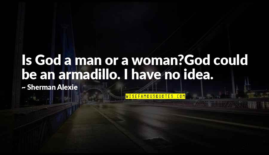 Postcard Printing Quotes By Sherman Alexie: Is God a man or a woman?God could