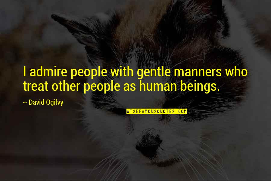 Postcards Famous Quotes By David Ogilvy: I admire people with gentle manners who treat