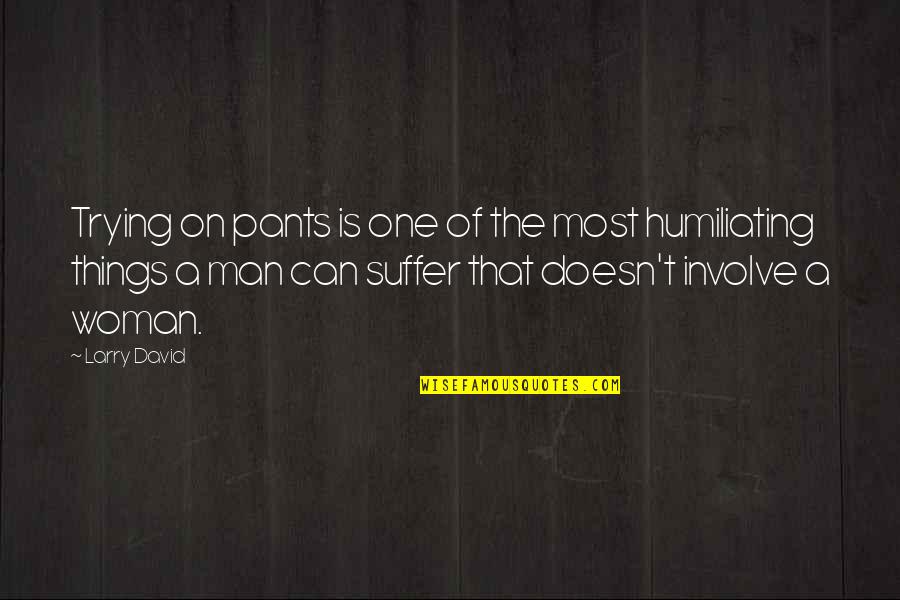 Postcards Funny Quotes By Larry David: Trying on pants is one of the most