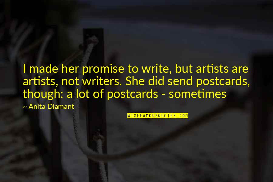 Postcards With Quotes By Anita Diamant: I made her promise to write, but artists Postcards With Quotes By Anita Diamant: I made her promise to write, but artists