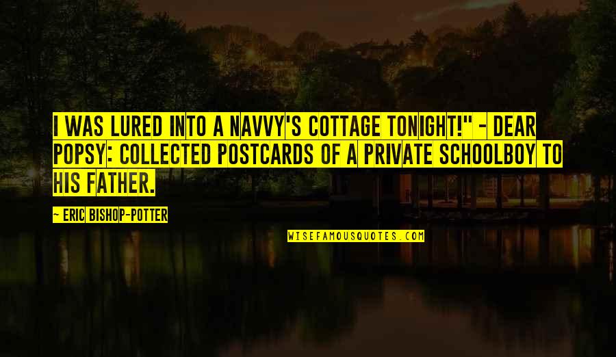 Postcards With Quotes By Eric Bishop-Potter: I was lured into a navvy's cottage tonight!" Postcards With Quotes By Eric Bishop-Potter: I was lured into a navvy's cottage tonight!"
