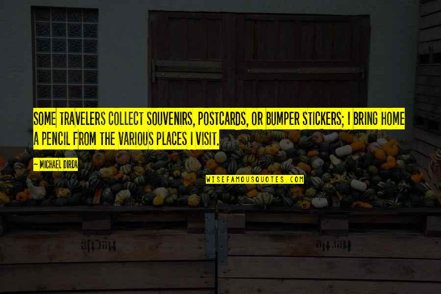 Postcards With Quotes By Michael Dirda: Some travelers collect souvenirs, postcards, or bumper stickers; Postcards With Quotes By Michael Dirda: Some travelers collect souvenirs, postcards, or bumper stickers;