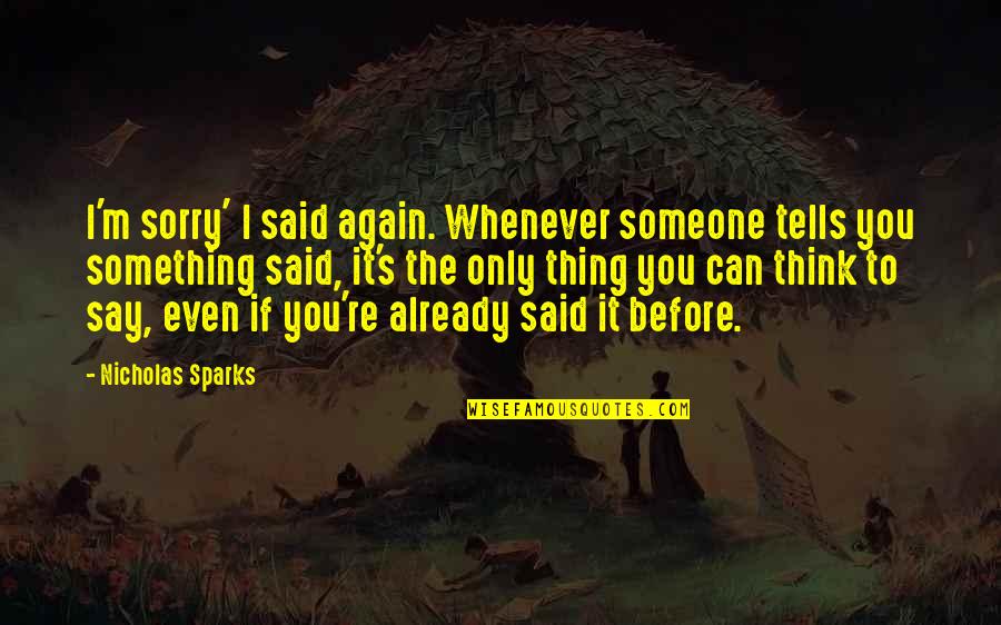 Postcards With Quotes By Nicholas Sparks: I'm sorry' I said again. Whenever someone tells Postcards With Quotes By Nicholas Sparks: I'm sorry' I said again. Whenever someone tells