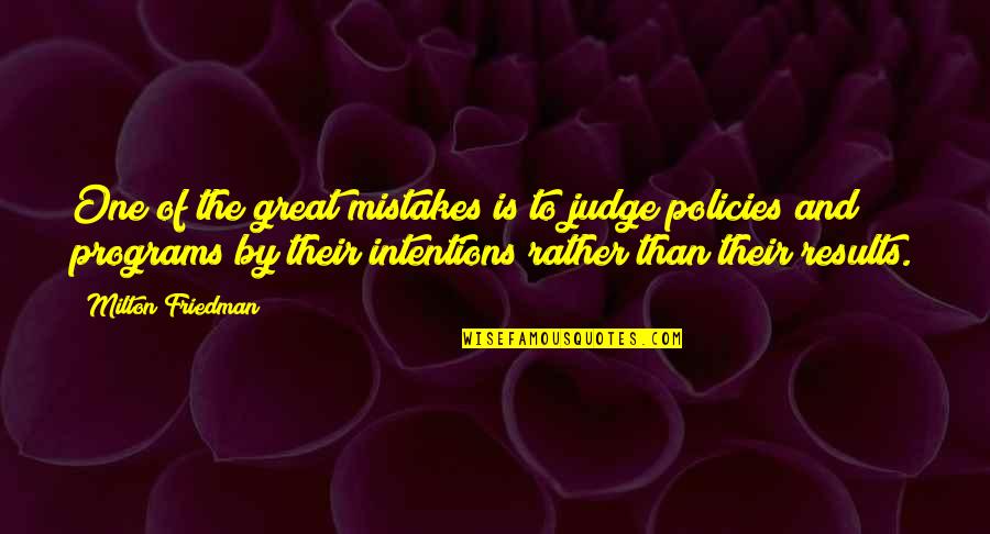 Postcode Quotes By Milton Friedman: One of the great mistakes is to judge