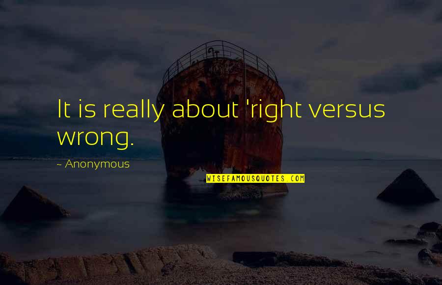 Postcoital Bleeding Quotes By Anonymous: It is really about 'right versus wrong.